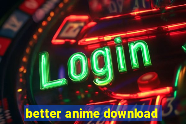 better anime download