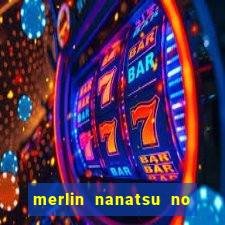 merlin nanatsu no taizai morre