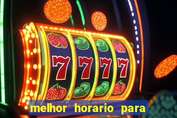 melhor horario para jogar bet7k