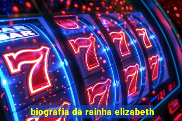 biografia da rainha elizabeth