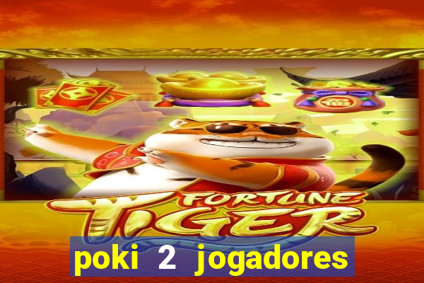 poki 2 jogadores fogo e água