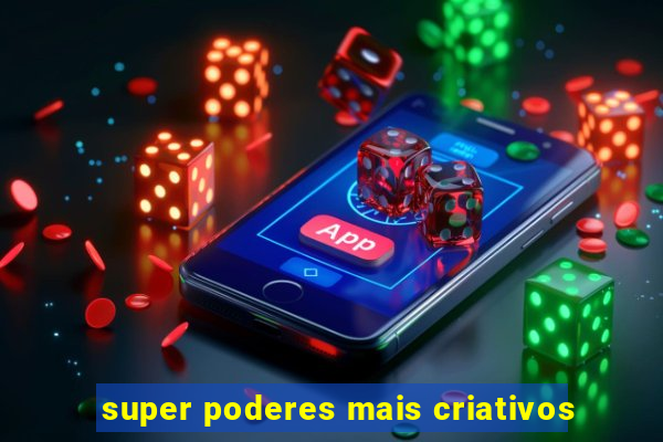 super poderes mais criativos