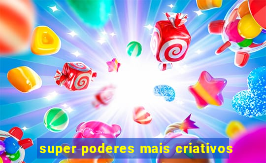 super poderes mais criativos