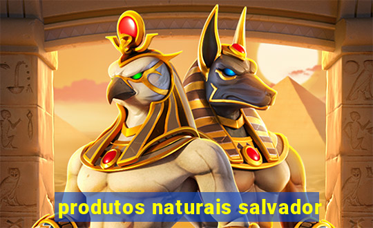 produtos naturais salvador