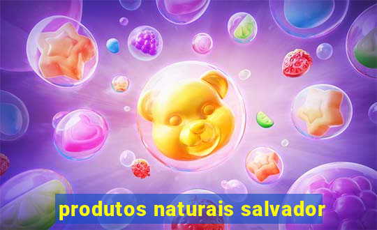 produtos naturais salvador