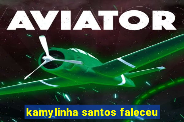 kamylinha santos faleceu