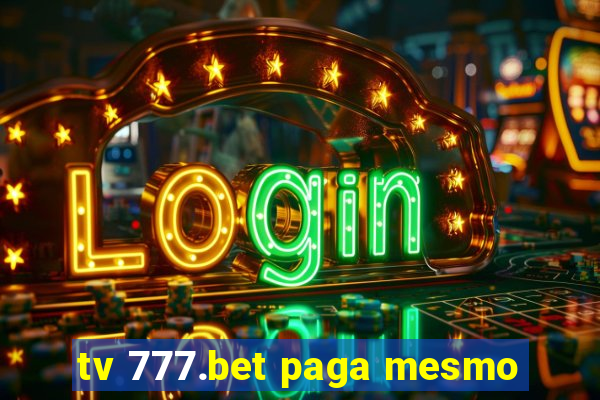 tv 777.bet paga mesmo