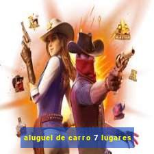 aluguel de carro 7 lugares