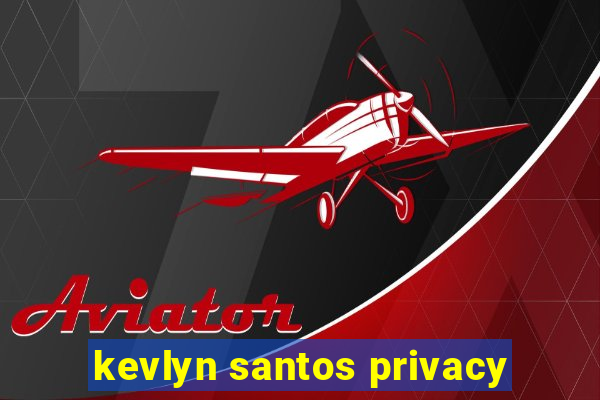 kevlyn santos privacy