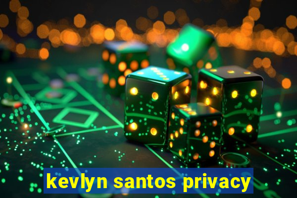 kevlyn santos privacy