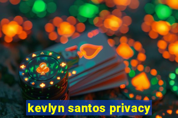 kevlyn santos privacy