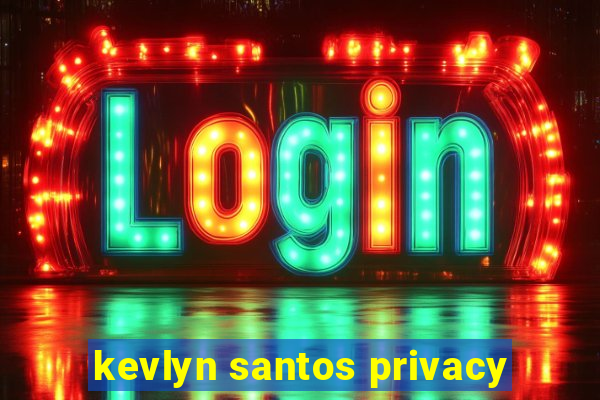 kevlyn santos privacy