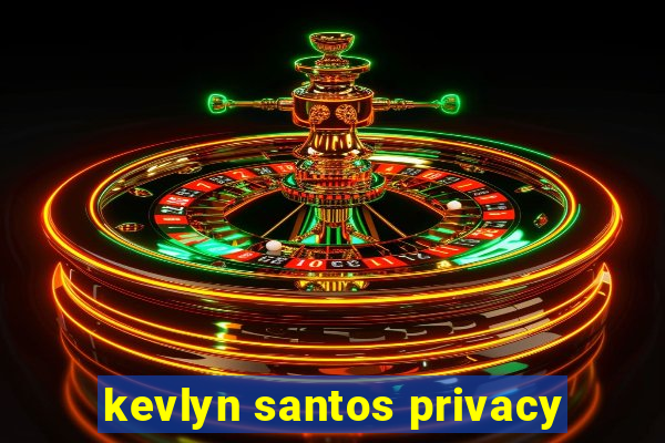 kevlyn santos privacy