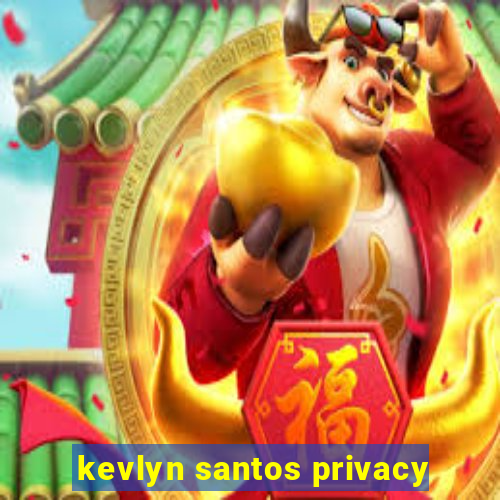 kevlyn santos privacy