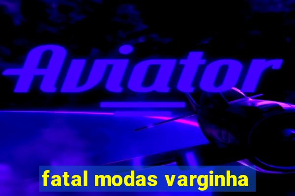 fatal modas varginha