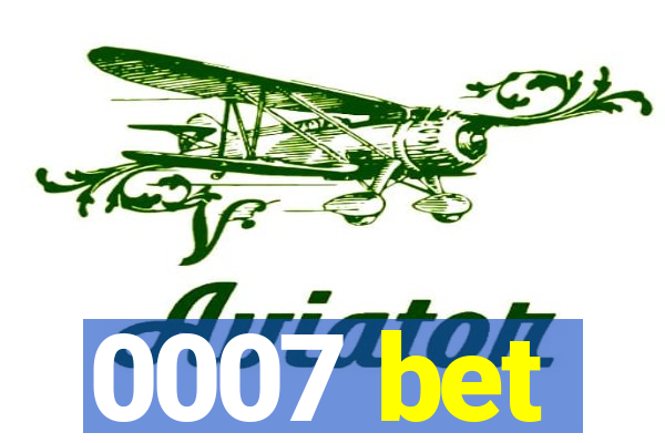 0007 bet