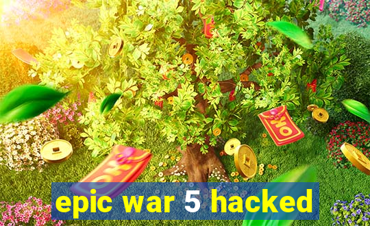 epic war 5 hacked