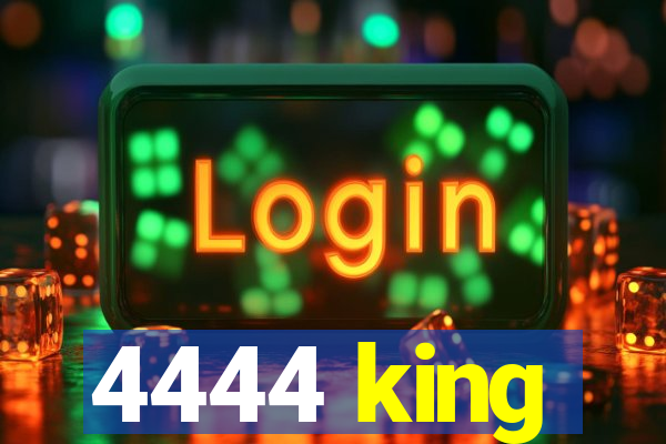 4444 king