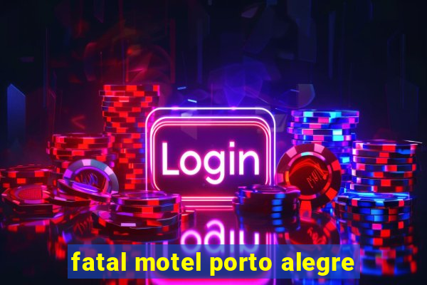 fatal motel porto alegre