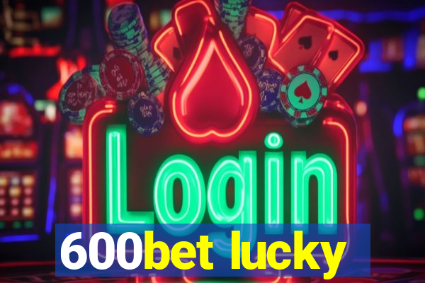 600bet lucky