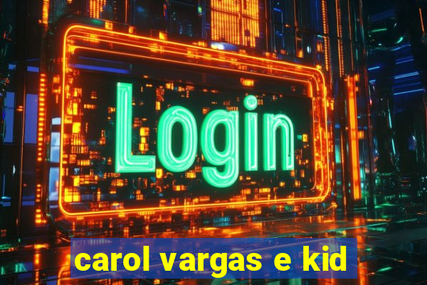 carol vargas e kid