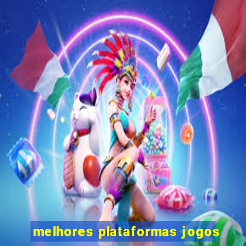 melhores plataformas jogos