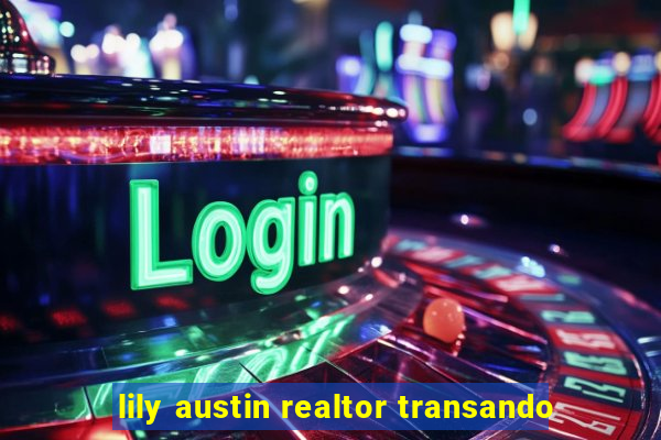 lily austin realtor transando