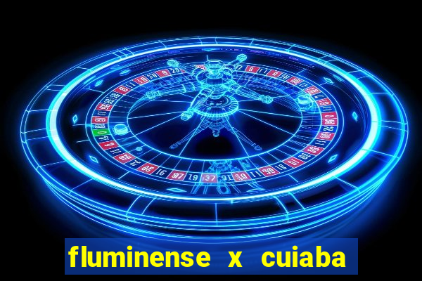 fluminense x cuiaba ao vivo