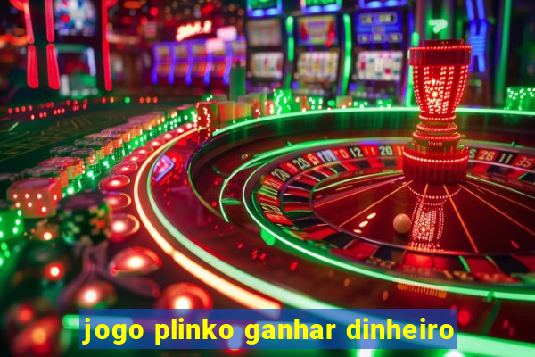 jogo plinko ganhar dinheiro