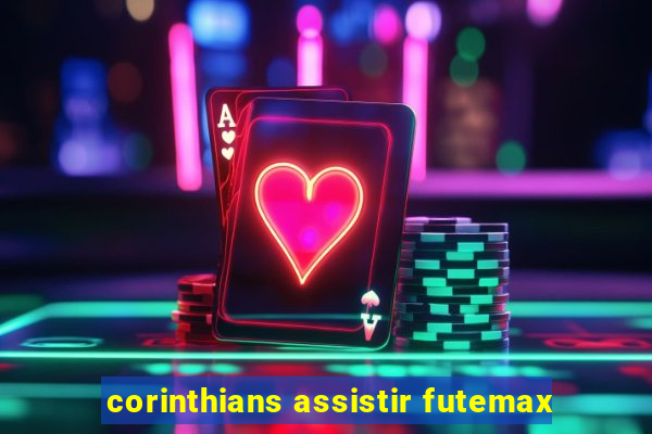 corinthians assistir futemax