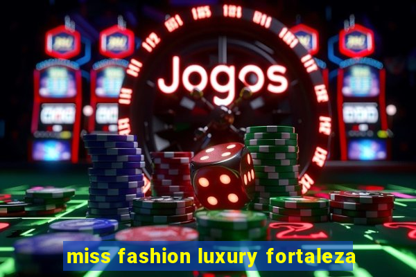 miss fashion luxury fortaleza