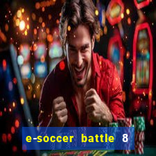 e-soccer battle 8 minutos tabela