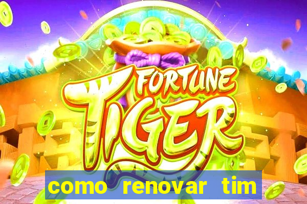 como renovar tim beta antes do prazo