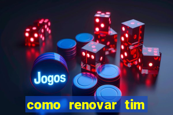 como renovar tim beta antes do prazo