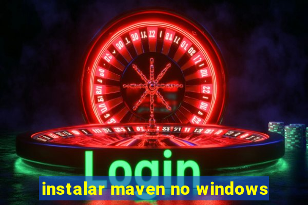 instalar maven no windows