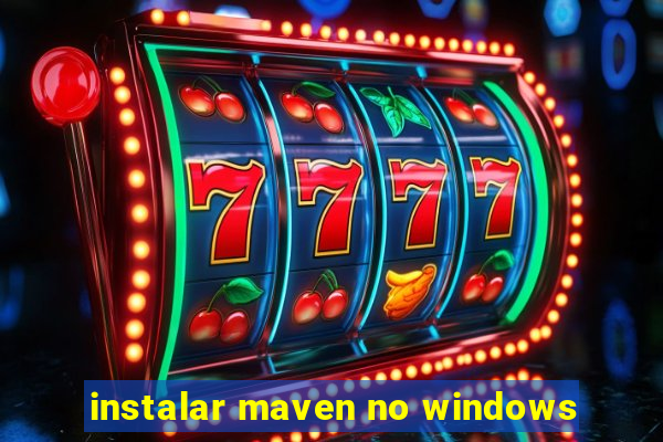 instalar maven no windows