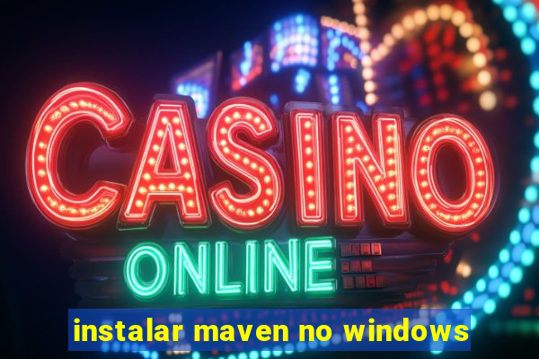 instalar maven no windows