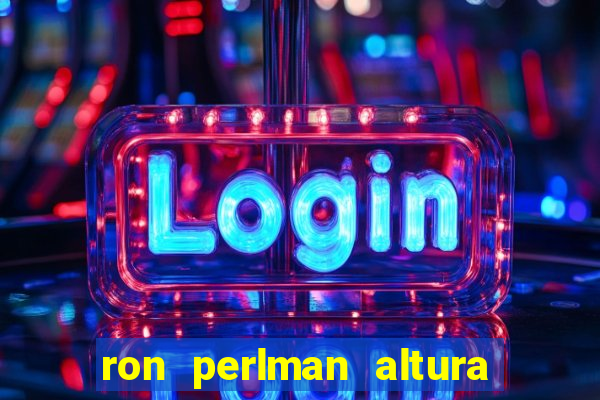 ron perlman altura e peso