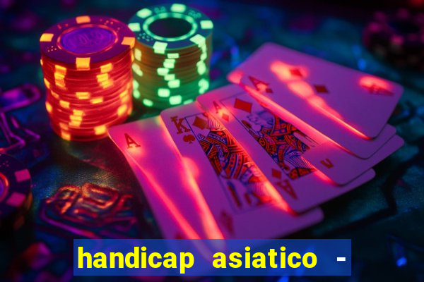 handicap asiatico - 1 o que significa