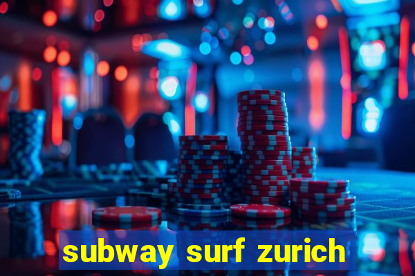 subway surf zurich