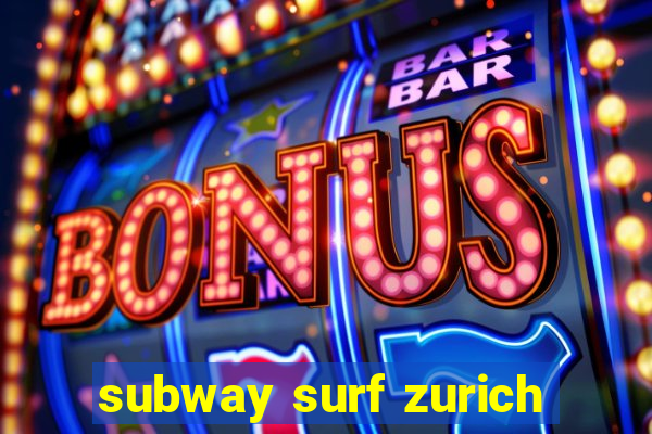 subway surf zurich