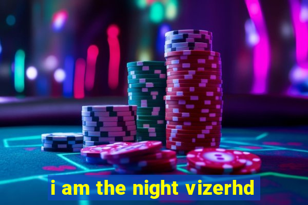 i am the night vizerhd