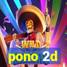 pono 2d