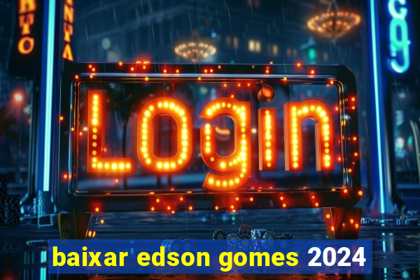 baixar edson gomes 2024