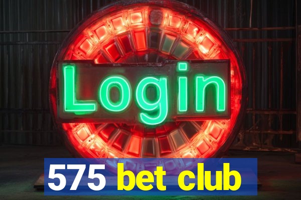 575 bet club