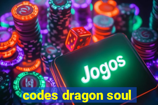 codes dragon soul