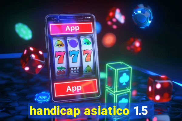 handicap asiatico 1.5