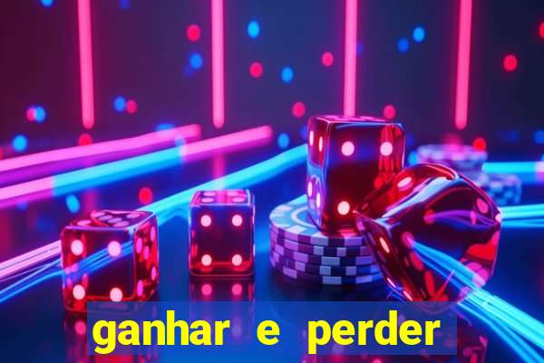 ganhar e perder faz parte do jogo frases