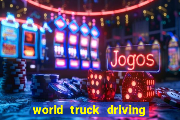 world truck driving simulator tudo desbloqueado