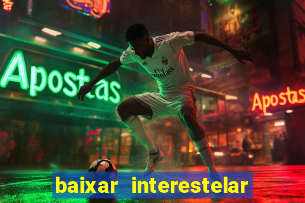 baixar interestelar 4k dublado